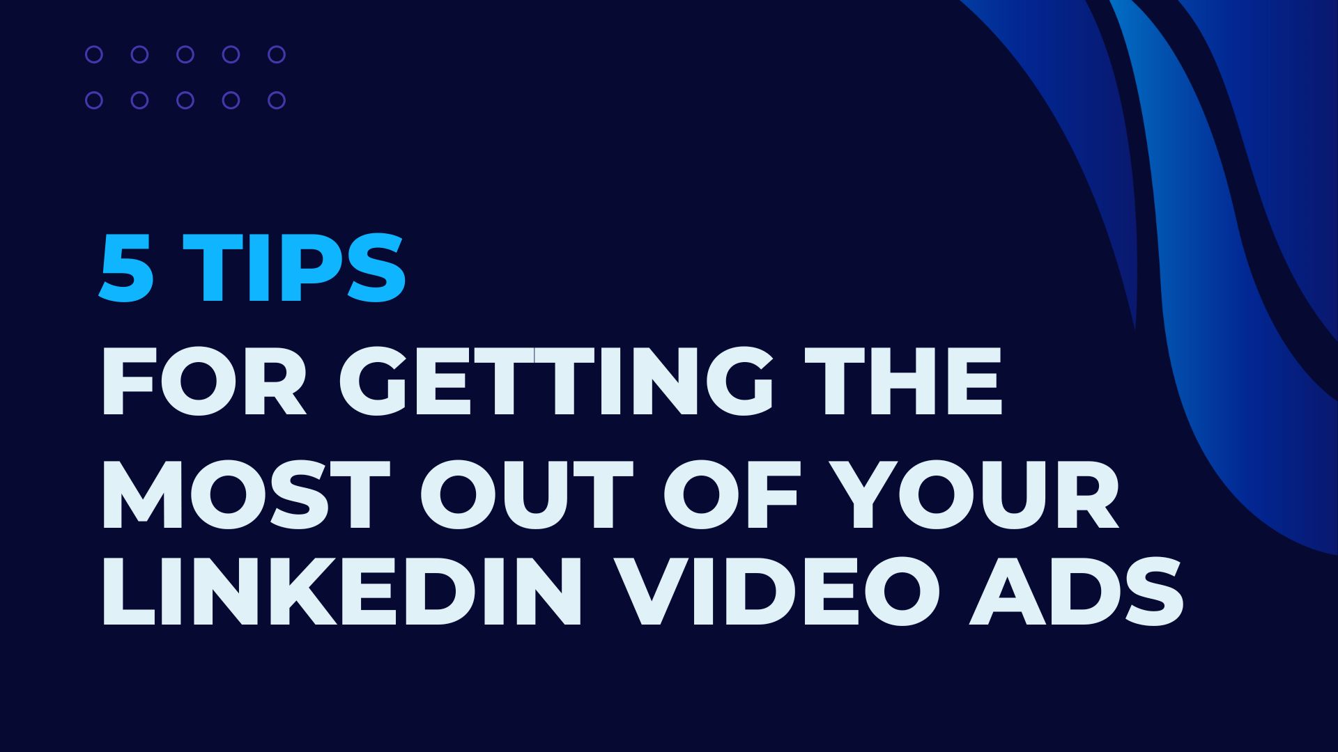 5 Tips for Getting the Most Out of Your LinkedIn Video Ads
