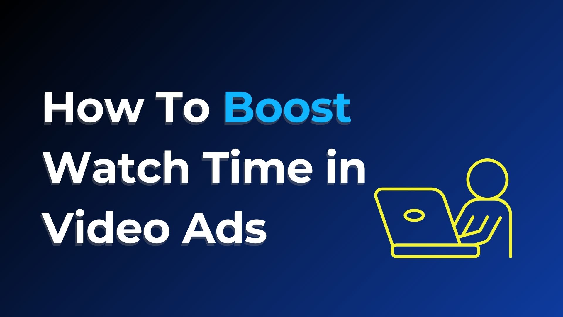 Video Engagement: How To Boost Watch Time in Video Ads